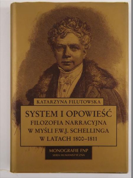 Filutowska Katarzyna - System i opowieści. Filozofia narracyjna w myśli F.W.J. Schellinga w latach 1800-1811