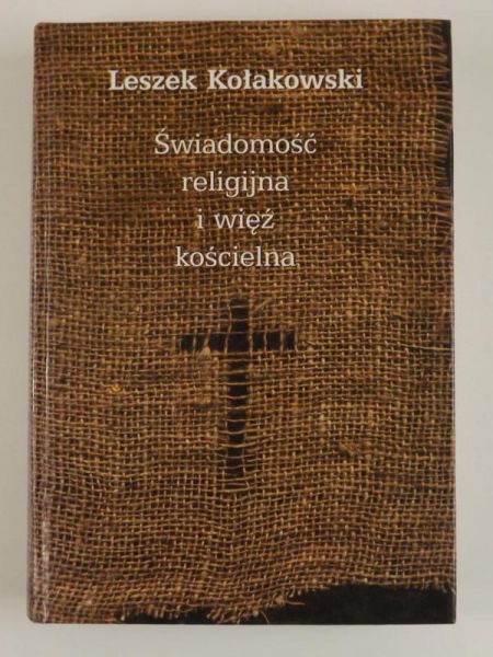 Kołakowski Leszek - Świadomość religijna i więź kościelna