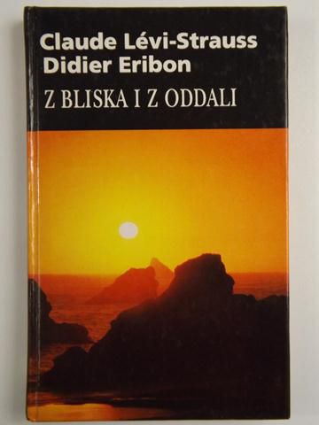 Levi-Strauss Claude, Eribon Dider - Z bliska i z oddali