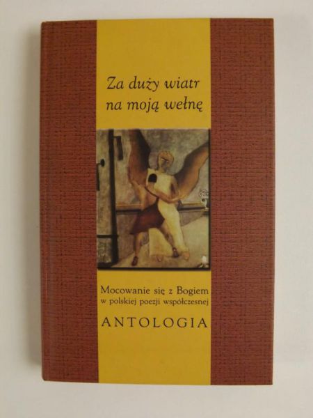 Jania Tadeusz (oprac.) - Za duży wiatr na moją wełnę. Mocowanie się z Bogiem w polskiej poezji współczesnej