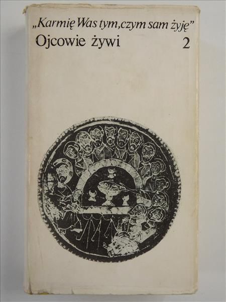 Karmię Was tym, czym sam żyję. Ojcowie żywi, t. II