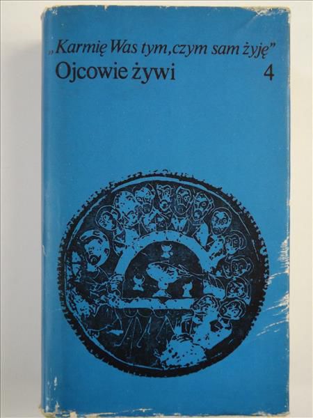Karmię Was tym, czym sam żyję. Ojcowie żywi, t. IV