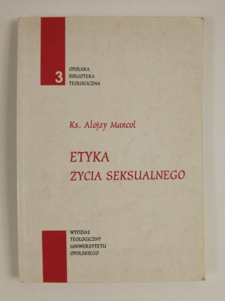 Marcol Alojzy - Etyka życia seksualnego