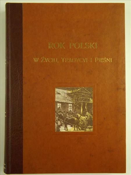 Gloger Zygmunt - Rok polski w życiu, tradycji i pieśni, Reprint 1900 r.