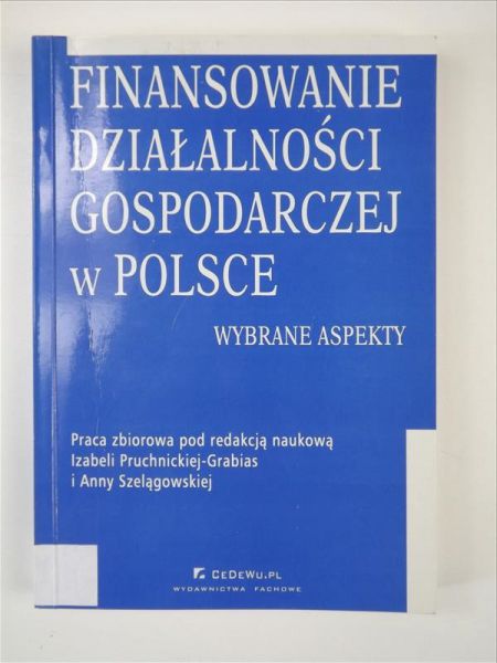 Pruchnicka-Grabias Izabela, Szelągowska Anna (red.) - Finansowanie działalności gospodarczej w Polsce