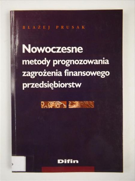 Prusak Błażej - Nowoczesne metody prognozowania zagrożenia finansowego przedsiębiorstw