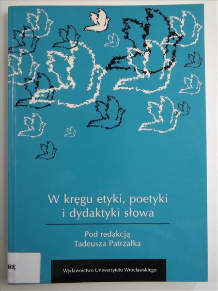 W kręgu etyki, poetyki i dydaktyki słowa