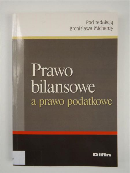 Micherda B. (red.) - Prawo bilansowe a prawo podatkowe