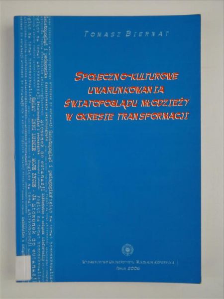 Biernat Tomasz - Społeczno-kulturowe uwarunkowania światopoglądu młodzieży w okresie transformacji