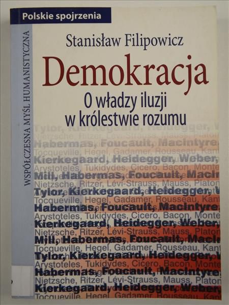 Filipowicz Stanisław - Demokracja. O władzy iluzji w królestwie rozumu