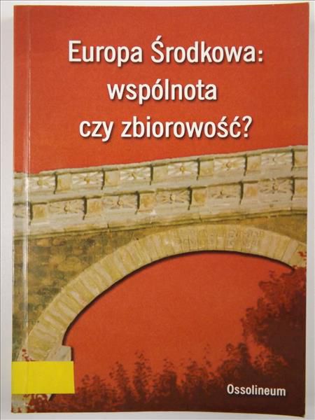 Europa Środkowa: wspólnota czy zbiorowość?