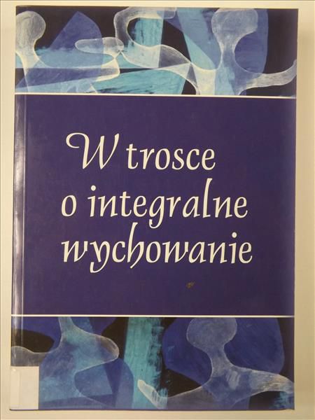 Ożóg Tomasz,    - W trosce o integralne wychowanie