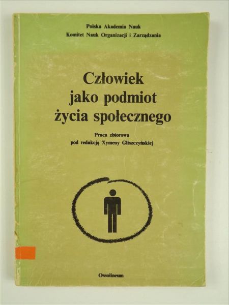 Gliszczyńska Xymena (red.) - Człowiek jako podmiot życia społecznego