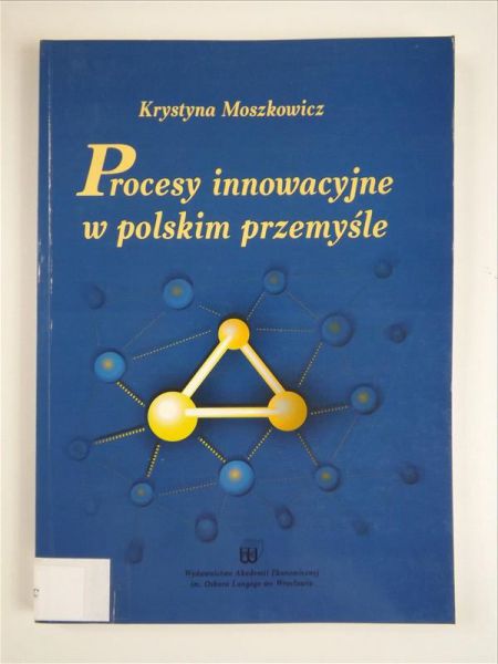 Moszkowicz Krystyna - Procesy innowacyjne w polskim przemyśle