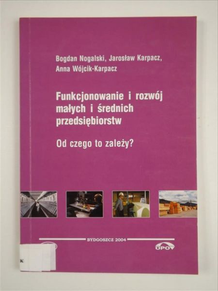Nogalski B.,  J., -  - Funkcjonowanie i rozwój małych i średnich przedsiębiorstw