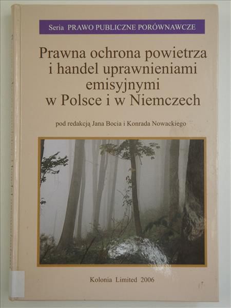Boć Jan,    - Prawna ochrona powietrza i handel uprawnieniami emisyjnymi w Polsce i w Niemczech