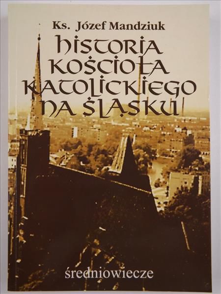 Historia Kościoła katolickiego na Śląsku, T. I, cz. 1