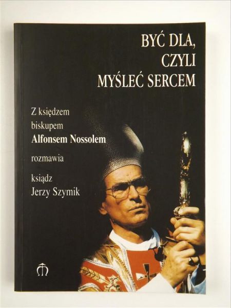 Szymik Jerzy - Być dla, czyli myśleć sercem