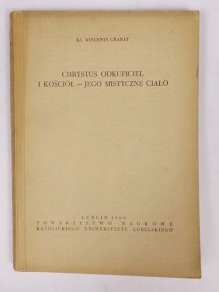 Granat Wincenty - Chrystus Odkupiciel i Kościół - Jego mistyczne ciało