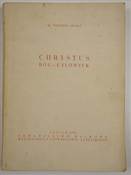 Granat Wincenty - Chrystus Bóg - Człowiek