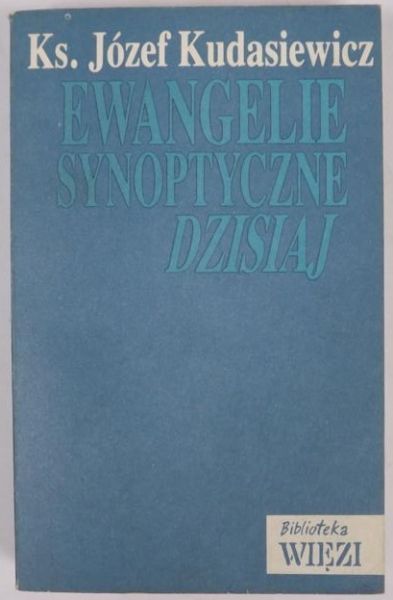 Kudasiewicz Józef - Ewangelie synoptyczne dzisiaj