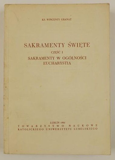 Granat Wincenty - Sakramenty święte, cz. I