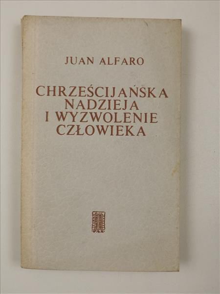 Alfaro Juan - Chrześcijańska nadzieja i wyzwolenia człowieka
