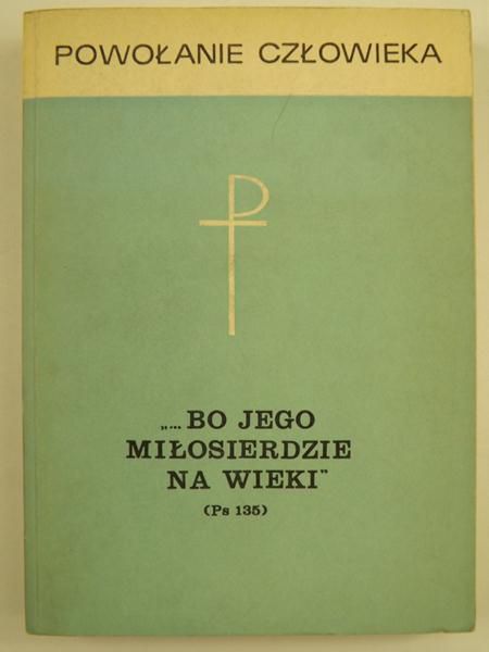 Bielski Tomasz (red.) - Powołanie człowieka. "... Bo Jego miłosierdzie na wieki"