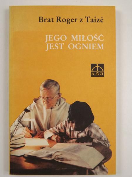 Brat Roger z Taize - Jego miłość jest ogniem