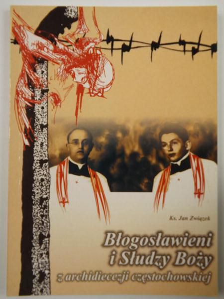 Błogosławieni i Słudzy Boży z archidiecezji częstochowskiej