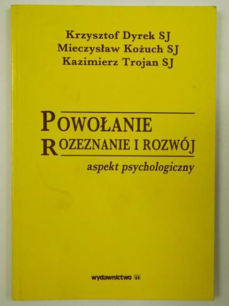 Dyrek K., Kożuch M., Trojan K. - Powołanie. Rozeznanie i rozwój