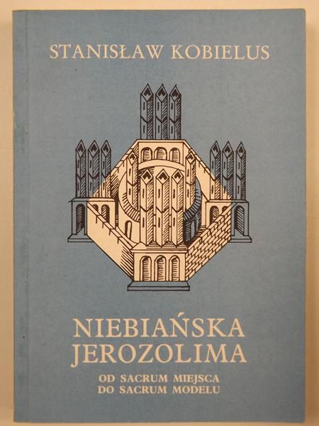 Niebiańska Jerozolima. Od sacrum miejsca do sacrum modelu