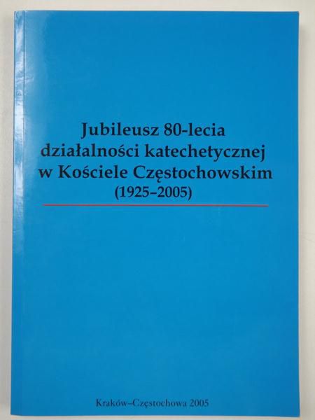 Jubileusz 80-lecia działalności katechetycznej w Kościele Częstochowskim 1925-2005