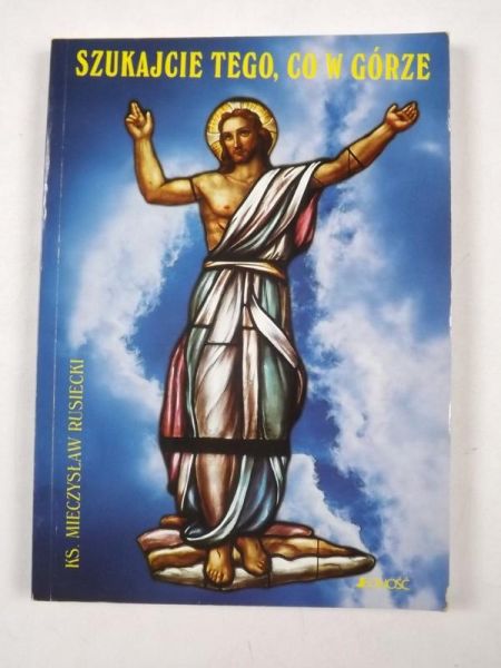 Rusiecki Mieczysław - Szukajcie tego, co w  górze