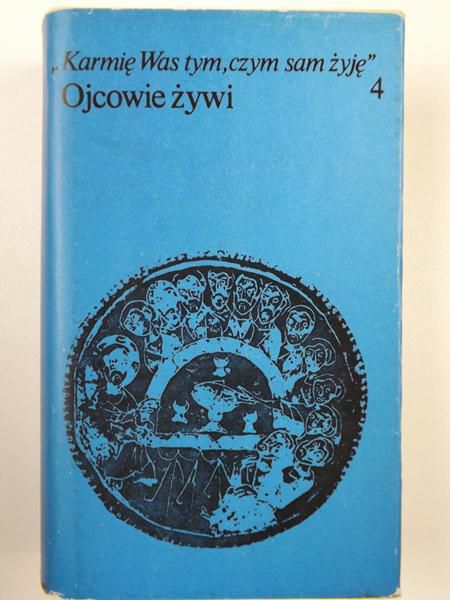 Karmię Was tym, czym sam żyję. Ojcowie żywi, t. IV