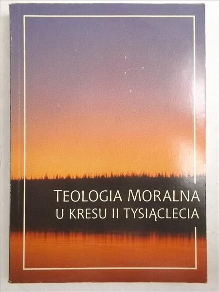 Nagórny Janusz (red.) - Teologia moralna u kresu II tysiąclecia