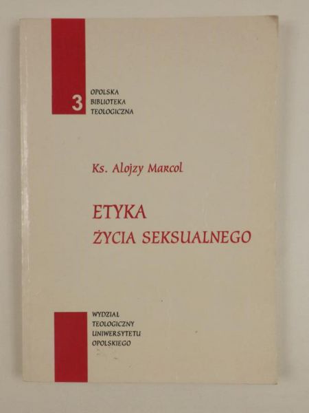 Marcol Alojzy - Etyka życia seksualnego