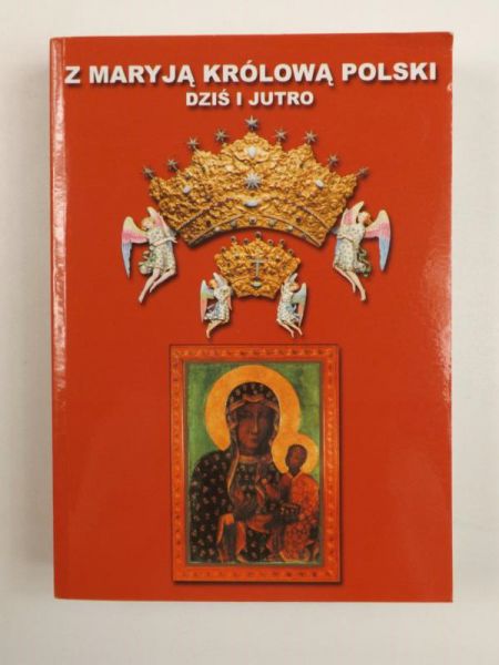 Z Maryją Królową Polski dziś i jutro
