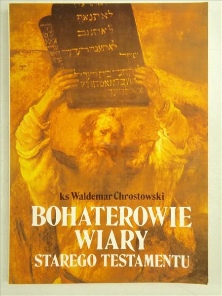 Chrostowski Waldemar - Bohaterowie wiary Starego Testamentu