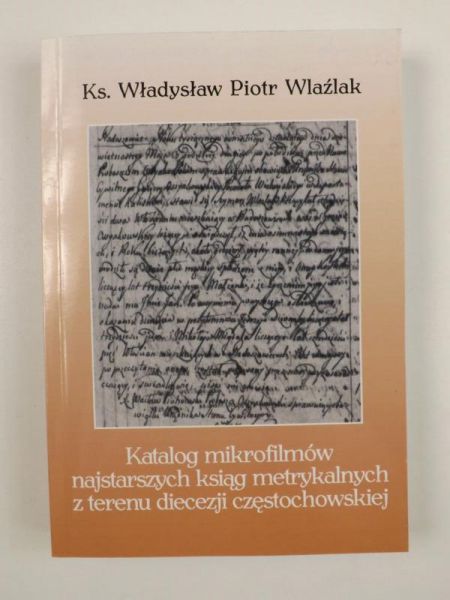 Katalog mikrofilmów najstarszych ksiąg metrykalnych z terenu diecezji częstochowskiej