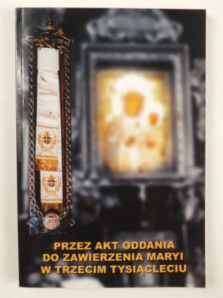 Przez Akt Oddania do zawierzenia Maryi w trzecim tysiącleciu