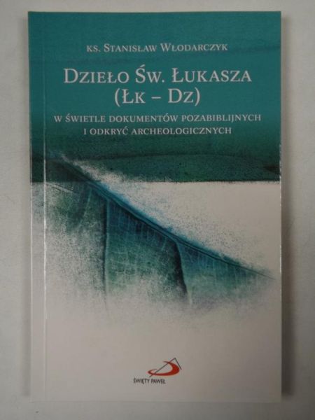 Dzieło św. Łukasza (Łk - Dz) w świetle dokumentów pozabiblijnych i odkryć archeologicznych