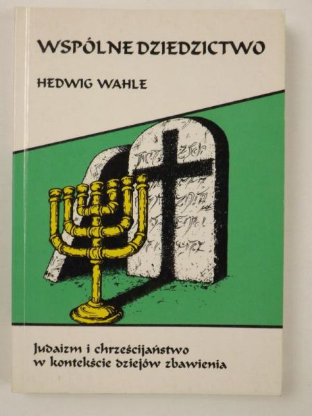 Wspólne dziedzictwo. Judaizm i chrześcijaństwo w kontekście dziejów zbawienia