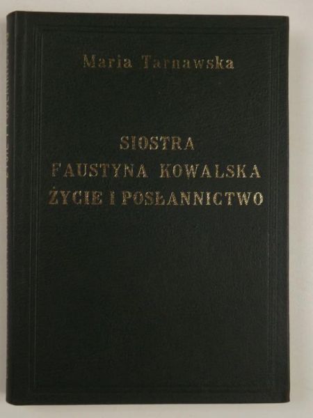 Siostra Faustyna Kowalska. Życie i posłannictwo