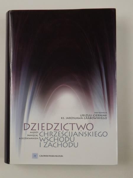 Cierniak Urszula,    - Dziedzictwo chrześcijańskiego Wschodu i Zachodu