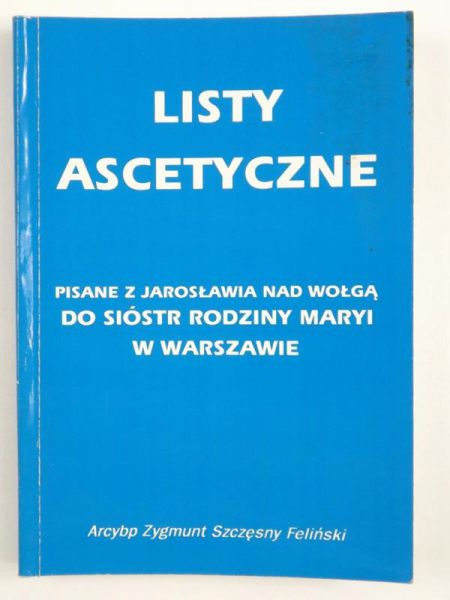 Listy ascetyczne. Pisane z Jarosławia nad Wołgą do Sióstr Rodziny Maryi w Warszawie