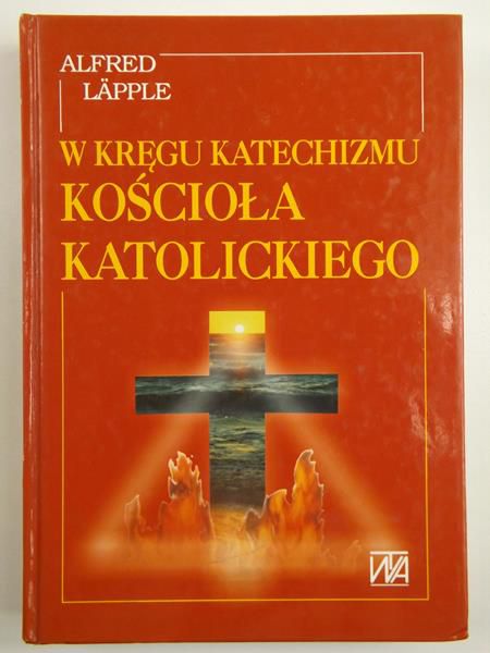 Lapple Alfred - W kręgu Katechizmu Kościoła Katolickiego