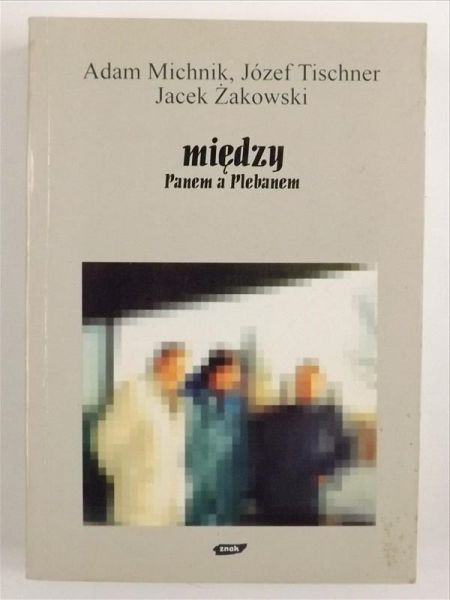 Michnik Adam, Tischner Józef, Żakowski Jacek - Między Panem a Plebanem