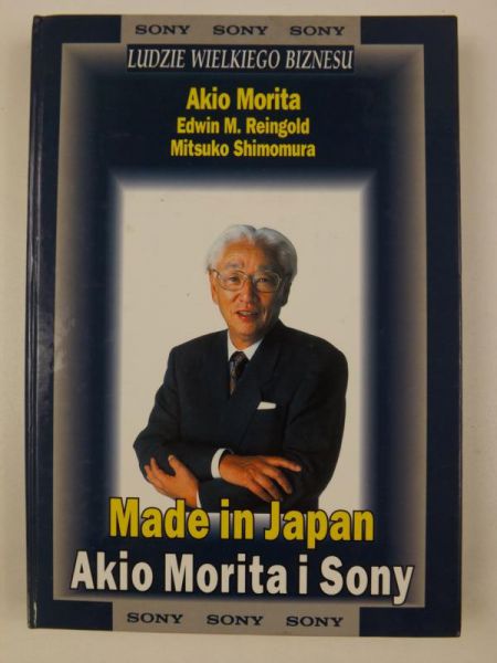 Morita A., Reingold E.,   - Made in Japan. Akio Morita i Sony