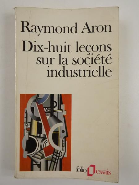 Aron Raymon Dix-huit lecons sur la societe industrielle